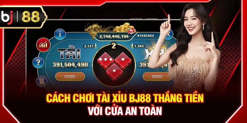 Cách chơi Tài Xỉu BJ88 thắng tiền với cửa an toàn