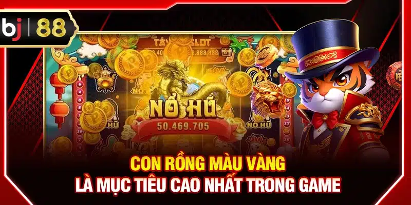 Con rồng màu vàng là mục tiêu cao nhất trong game