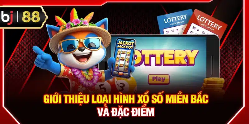 Giới thiệu loại hình xổ số miền Bắc BJ88 và đặc điểm