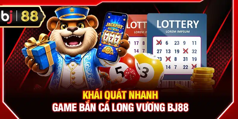 Khái quát nhanh game bắn cá Long Vương BJ88