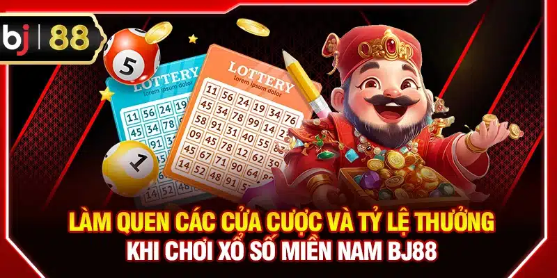 Làm quen các cửa cược và tỷ lệ thưởng khi chơi xổ số miền Nam BJ88