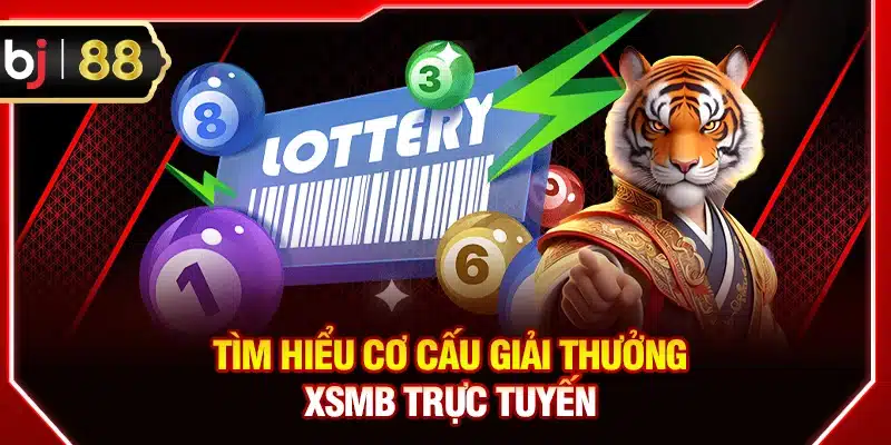Tìm hiểu cơ cấu giải thưởng XSMB trực tuyến