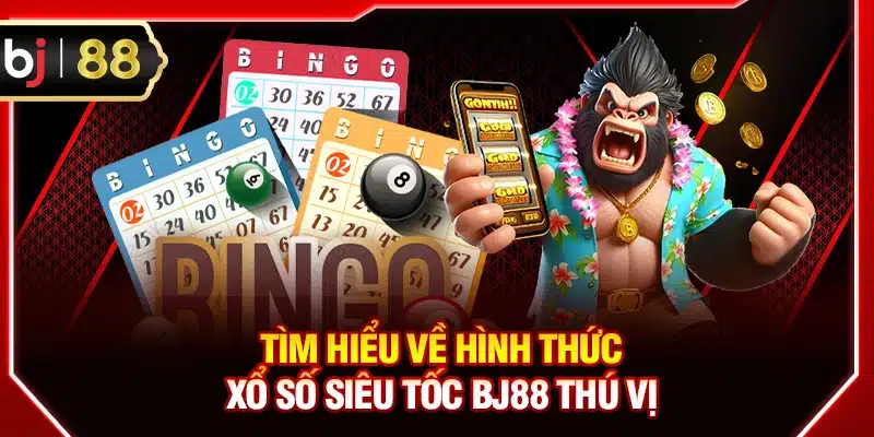 Tìm hiểu về hình thức xổ số Siêu Tốc BJ88 thú vị