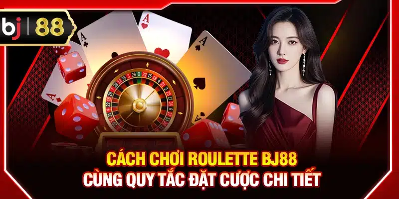 Cách chơi Roulette BJ88